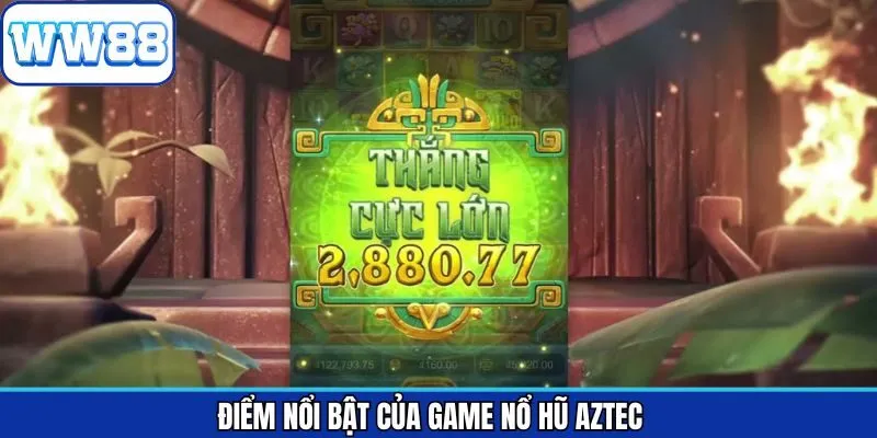 Những ưu điểm tuyệt vời của siêu phẩm nổ hũ AZtec