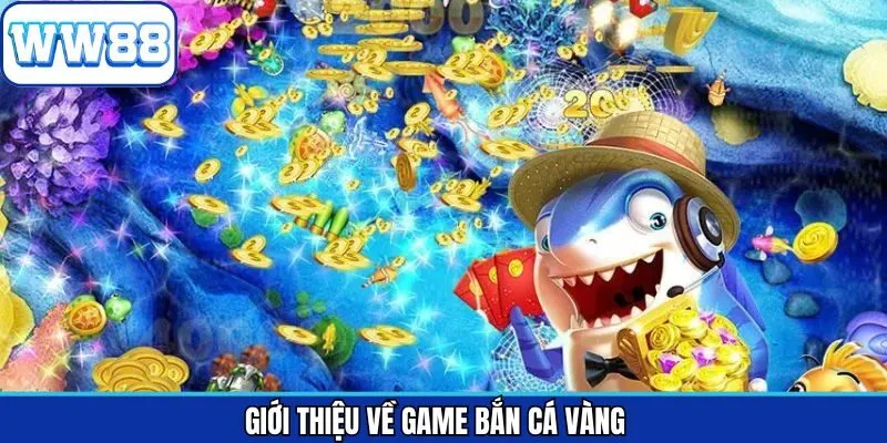Nội dung sơ lược về tựa game săn cá vàng thú vị