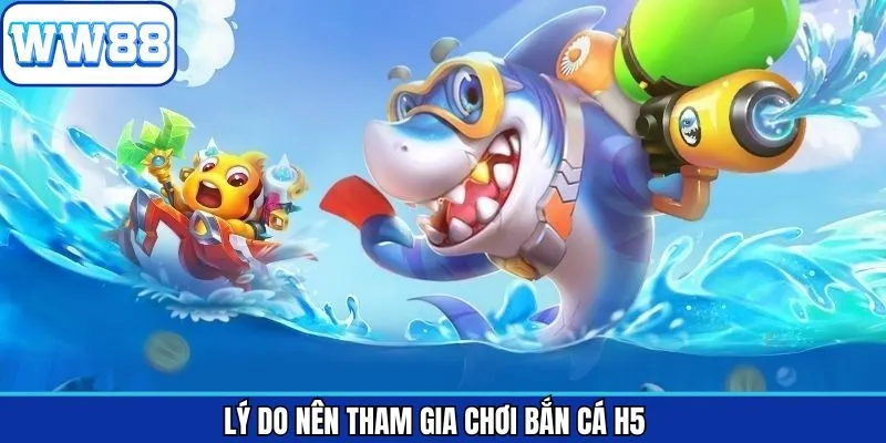 Ưu điểm thú vị của game bắn cá H5
