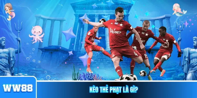 Kèo Thẻ Phạt là gì?