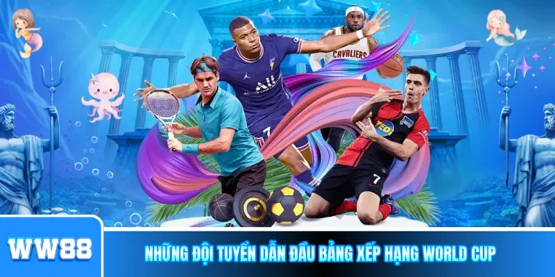 Những đội tuyển dẫn đầu bảng xếp hạng World Cup