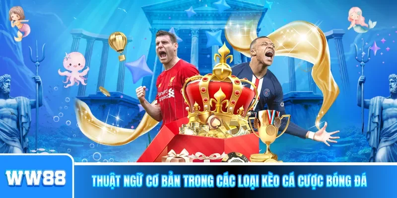 Thuật ngữ cơ bản trong các loại kèo cá cược bóng đá