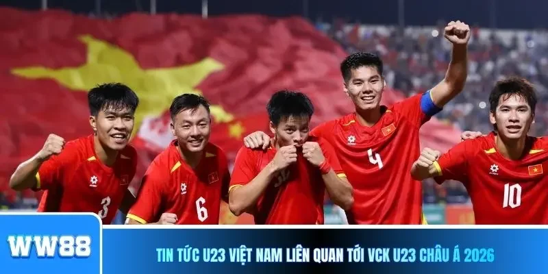 Tin tức U23 Việt Nam liên quan tới VCK U23 châu Á 2026